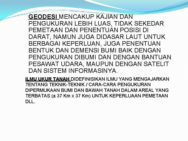 GEODESI MENCAKUP KAJIAN DAN PENGUKURAN LEBIH LUAS, TIDAK SEKEDAR PEMETAAN DAN PENENTUAN POSISI DI