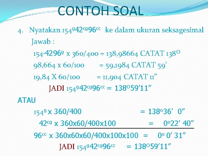 CONTOH SOAL 4. Nyatakan 154 g 42 cg 96 cc ke dalam ukuran seksagesimal