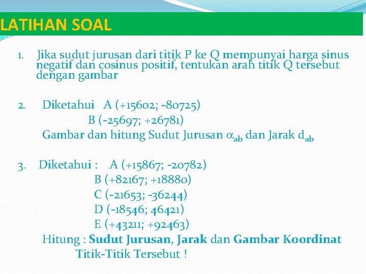 LATIHAN SOAL 1. Jika sudut jurusan dari titik P ke Q mempunyai harga sinus