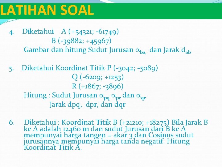 LATIHAN SOAL 4. Diketahui A (+54321; -61749) B (-39882; +45967) Gambar dan hitung Sudut