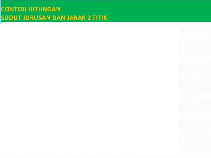 CONTOH HITUNGAN SUDUT JURUSAN DAN JARAK 2 TITIK 