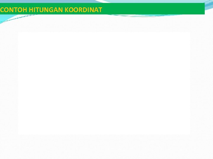 CONTOH HITUNGAN KOORDINAT 