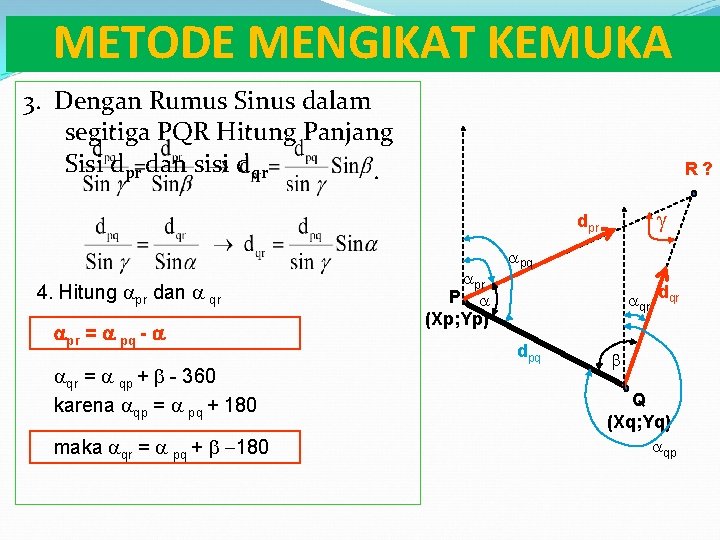 METODE MENGIKAT KEMUKA 3. Dengan Rumus Sinus dalam segitiga PQR Hitung Panjang Sisi dpr