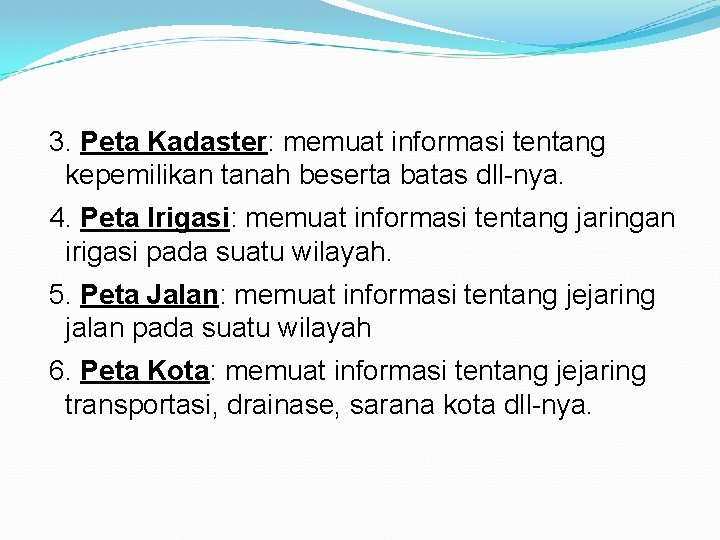 3. Peta Kadaster: memuat informasi tentang kepemilikan tanah beserta batas dll-nya. 4. Peta Irigasi: