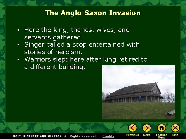 The Anglo-Saxon Invasion • Here the king, thanes, wives, and servants gathered. • Singer