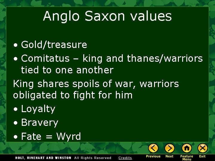 Anglo Saxon values • Gold/treasure • Comitatus – king and thanes/warriors tied to one