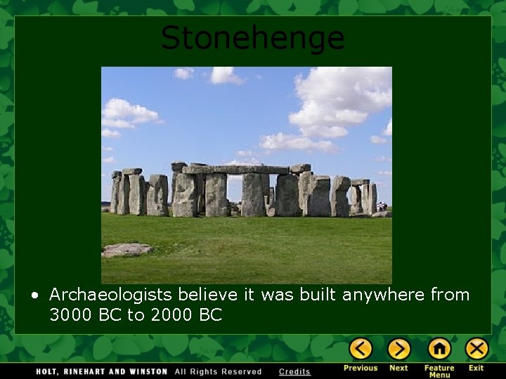 Stonehenge • Archaeologists believe it was built anywhere from 3000 BC to 2000 BC