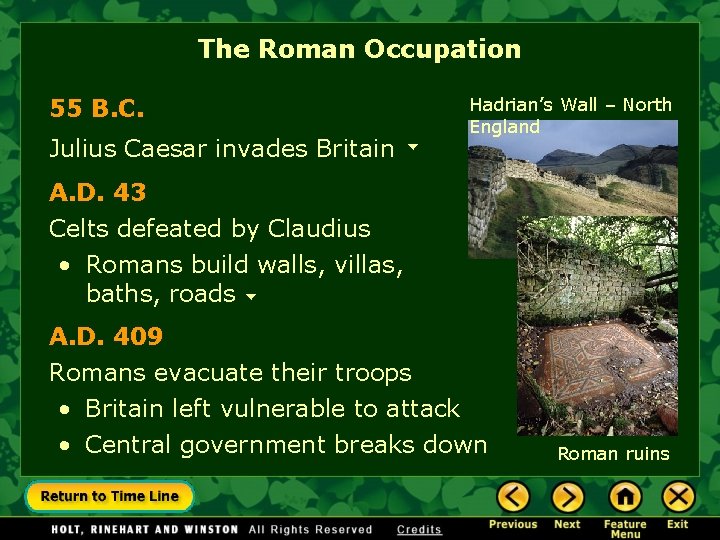 The Roman Occupation 55 B. C. Julius Caesar invades Britain Hadrian’s Wall – North