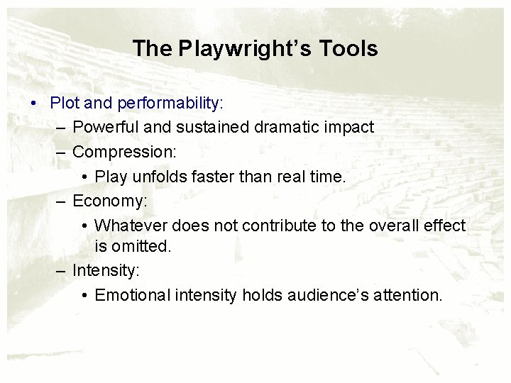 The Playwright’s Tools • Plot and performability: – Powerful and sustained dramatic impact –