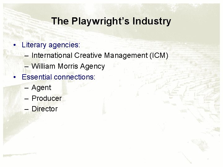 The Playwright’s Industry • Literary agencies: – International Creative Management (ICM) – William Morris
