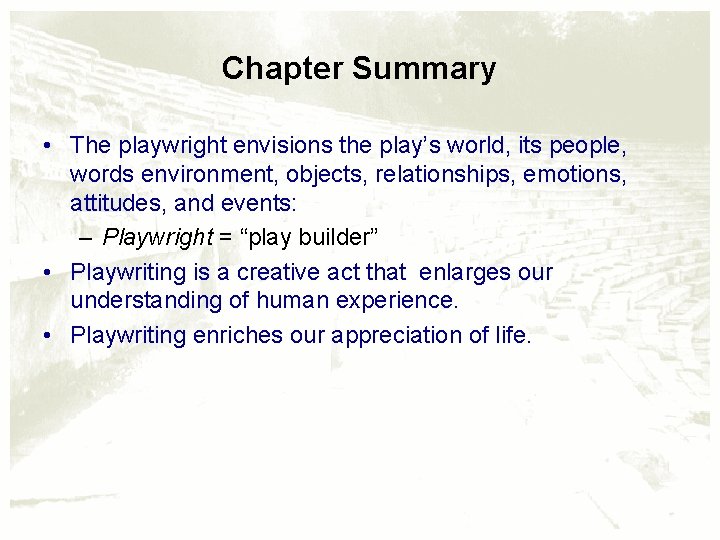 Chapter Summary • The playwright envisions the play’s world, its people, words environment, objects,