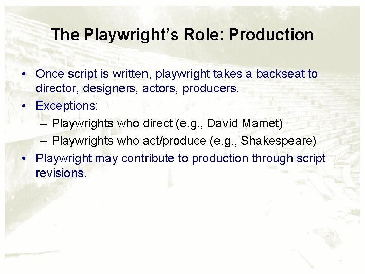 The Playwright’s Role: Production • Once script is written, playwright takes a backseat to