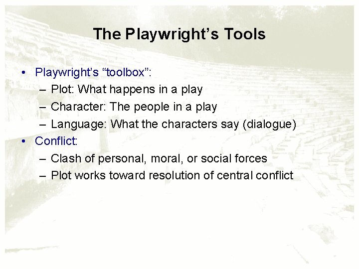 The Playwright’s Tools • Playwright’s “toolbox”: – Plot: What happens in a play –