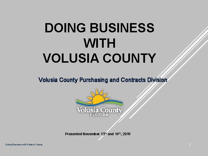 DOING BUSINESS WITH VOLUSIA COUNTY Volusia County Purchasing and Contracts Division Presented November 13