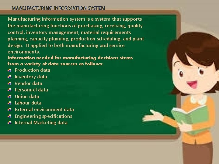 MANUFACTURING INFORMATION SYSTEM Manufacturing information system is a system that supports the manufacturing functions