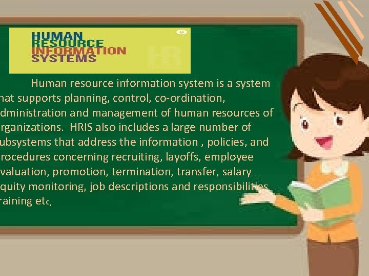 Human resource information system is a system hat supports planning, control, co-ordination, dministration and