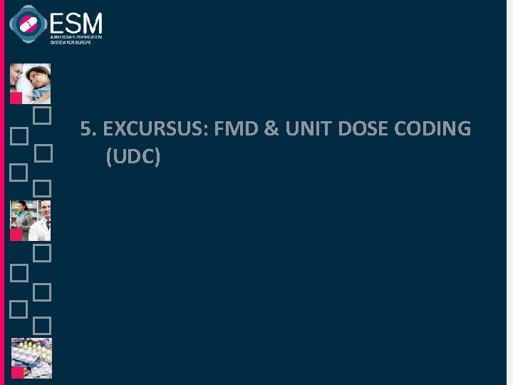 5. EXCURSUS: FMD & UNIT DOSE CODING (UDC) 5. EXCURSUS: FMD & UNIT DOSE CODING (UDC)