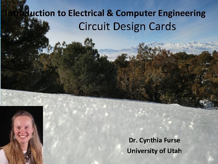 Introduction to Electrical & Computer Engineering Circuit Design Cards Dr. Cynthia Furse University of
