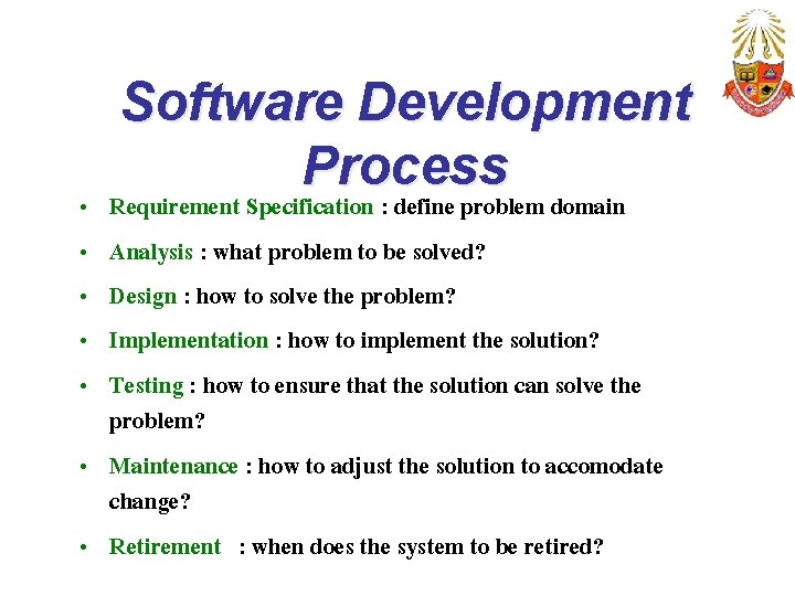 Software Development Process Requirement Specification : define problem domain Analysis : what problem to