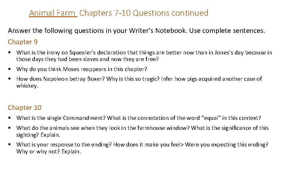 Animal Farm Chapters 7 -10 Questions continued Answer the following questions in your Writer’s