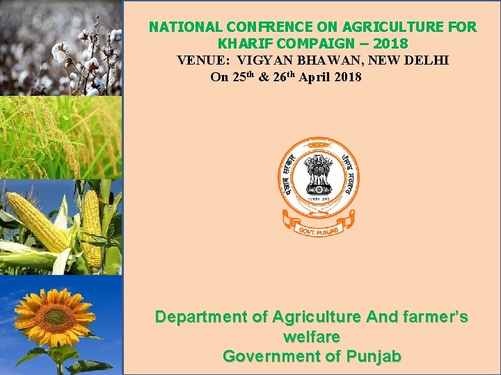 NATIONAL CONFRENCE ON AGRICULTURE FOR KHARIF COMPAIGN – 2018 VENUE: VIGYAN BHAWAN, NEW DELHI