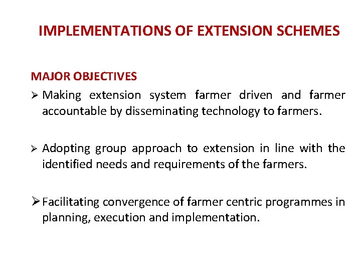 IMPLEMENTATIONS OF EXTENSION SCHEMES MAJOR OBJECTIVES Ø Making extension system farmer driven and farmer