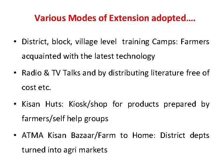 Various Modes of Extension adopted…. • District, block, village level training Camps: Farmers acquainted