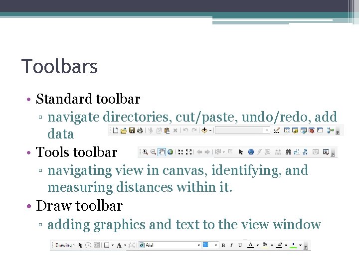 Toolbars • Standard toolbar ▫ navigate directories, cut/paste, undo/redo, add data • Tools toolbar