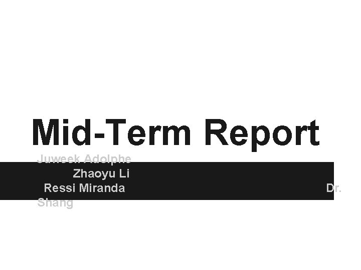 Mid-Term Report Juweek Adolphe Zhaoyu Li Ressi Miranda Shang Dr. 