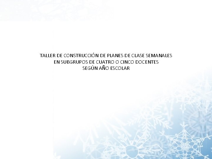 TALLER DE CONSTRUCCIÓN DE PLANES DE CLASE SEMANALES EN SUBGRUPOS DE CUATRO O CINCO