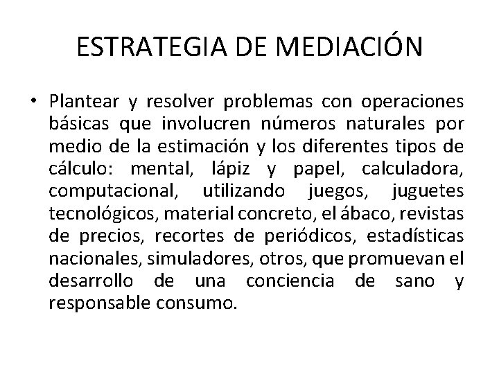 ESTRATEGIA DE MEDIACIÓN • Plantear y resolver problemas con operaciones básicas que involucren números