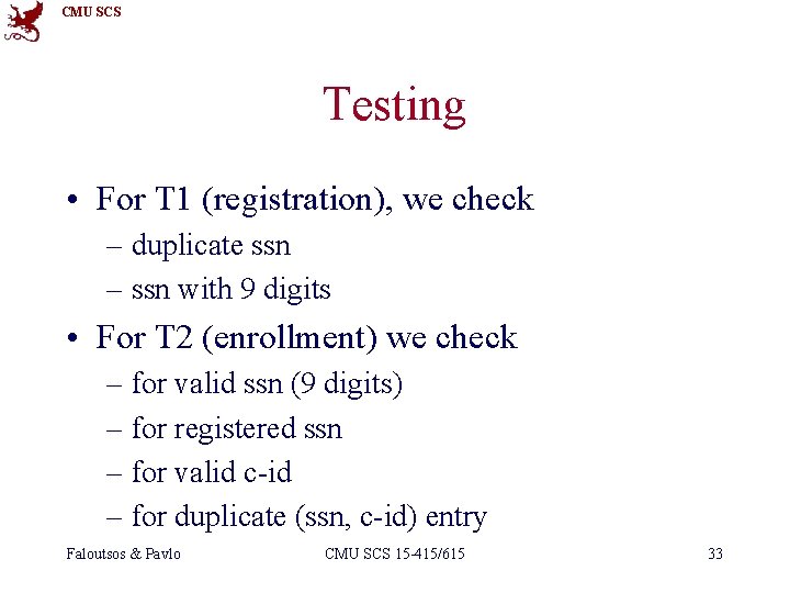 CMU SCS Testing • For T 1 (registration), we check – duplicate ssn –