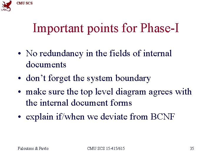 CMU SCS Important points for Phase-I • No redundancy in the fields of internal