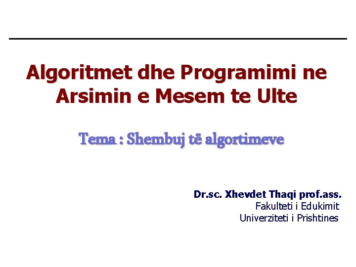 Algoritmet dhe Programimi ne Arsimin e Mesem te Ulte Tema : Shembuj të algortimeve