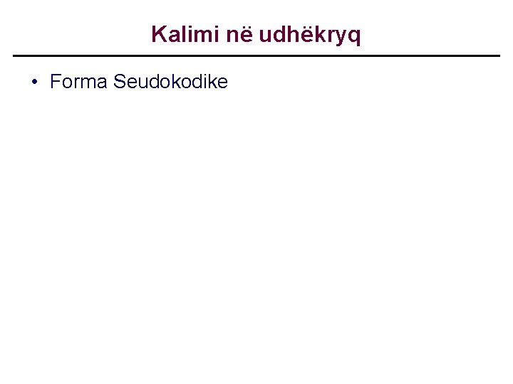 Kalimi në udhëkryq • Forma Seudokodike 