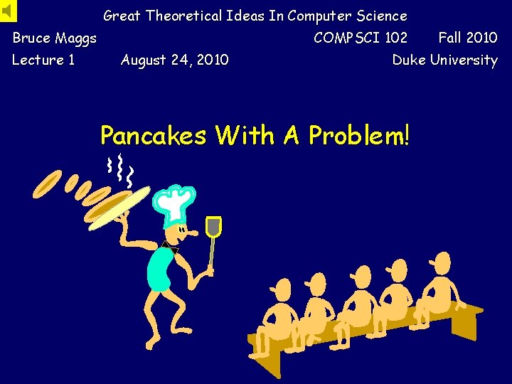 Great Theoretical Ideas In Computer Science Bruce Maggs Lecture 1 COMPSCI 102 August 24,