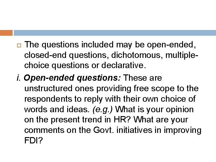 The questions included may be open-ended, closed-end questions, dichotomous, multiplechoice questions or declarative. i.