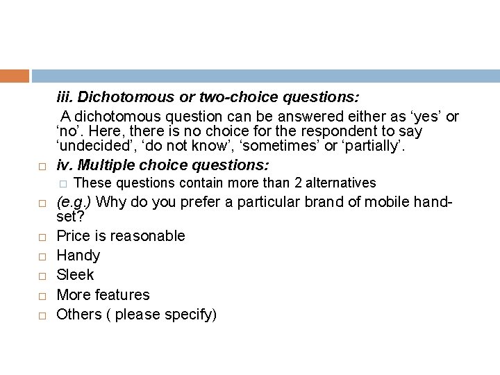  iii. Dichotomous or two-choice questions: A dichotomous question can be answered either as