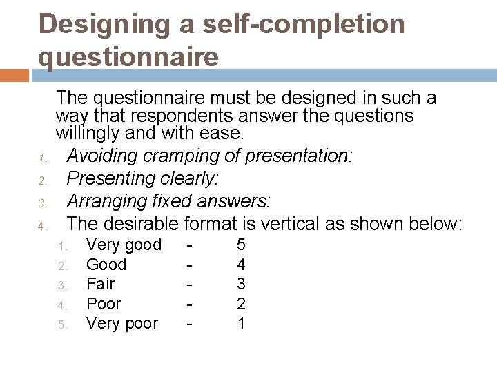 Designing a self-completion questionnaire 1. 2. 3. 4. The questionnaire must be designed in