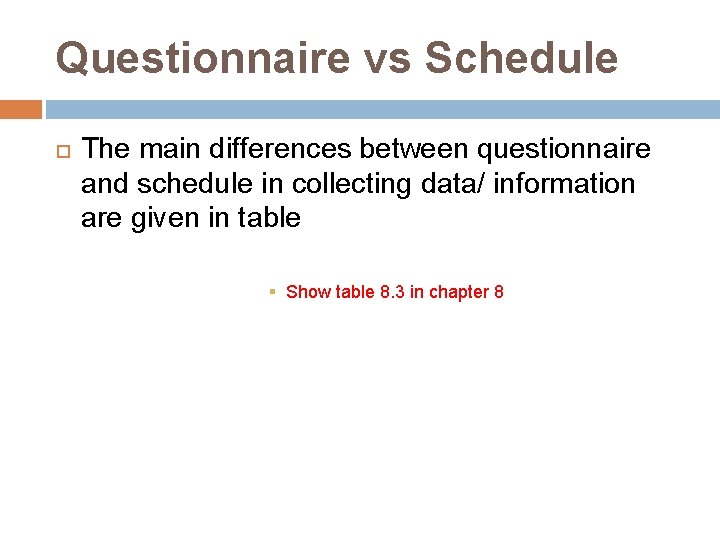 Questionnaire vs Schedule The main differences between questionnaire and schedule in collecting data/ information