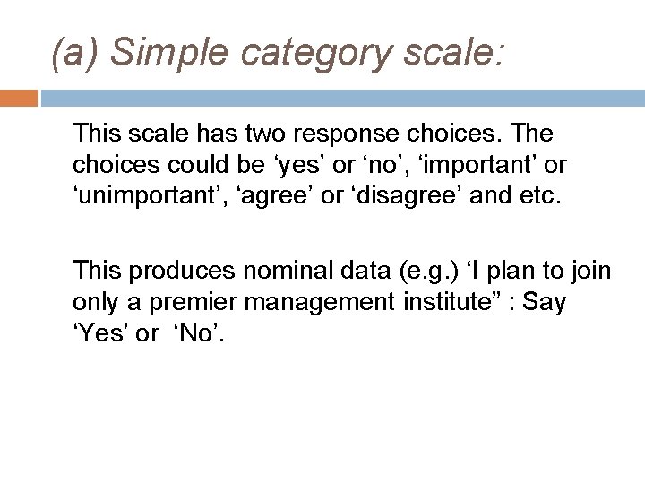 (a) Simple category scale: This scale has two response choices. The choices could be
