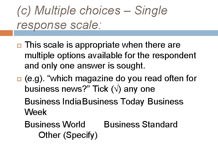 (c) Multiple choices – Single response scale: This scale is appropriate when there are