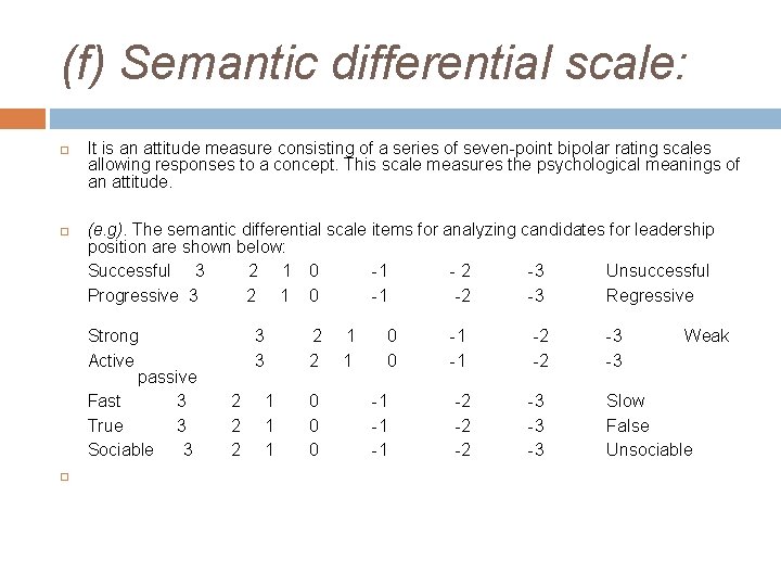 (f) Semantic differential scale: It is an attitude measure consisting of a series of