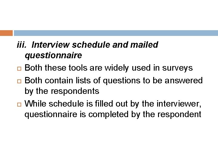 iii. Interview schedule and mailed questionnaire Both these tools are widely used in surveys