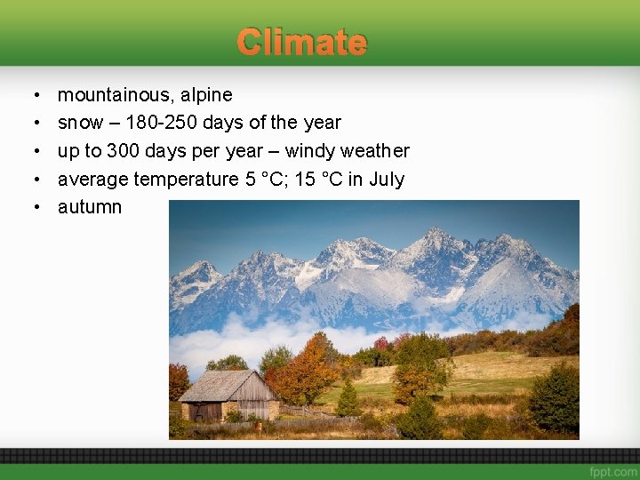 Climate • • • mountainous, alpine snow – 180 -250 days of the year