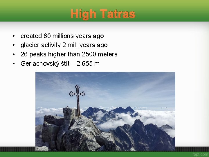 High Tatras • • created 60 millions years ago glacier activity 2 mil. years