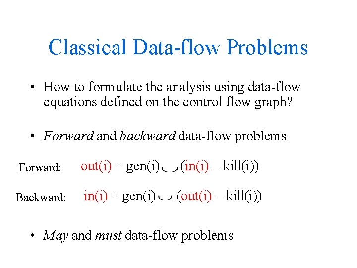 Classical Data-flow Problems • How to formulate the analysis using data-flow equations defined on Classical Data-flow Problems • How to formulate the analysis using data-flow equations defined on