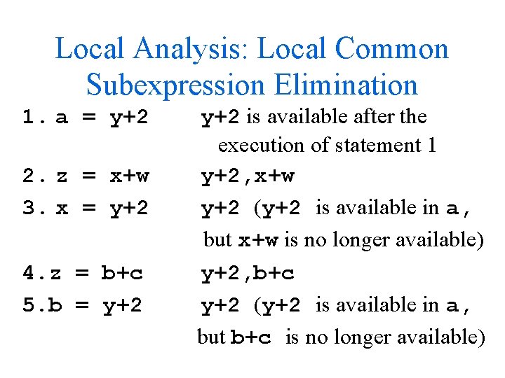 Local Analysis: Local Common Subexpression Elimination 1. a = y+2 2. z = x+w Local Analysis: Local Common Subexpression Elimination 1. a = y+2 2. z = x+w