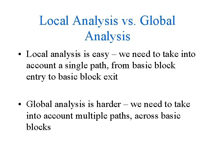 Local Analysis vs. Global Analysis • Local analysis is easy – we need to Local Analysis vs. Global Analysis • Local analysis is easy – we need to