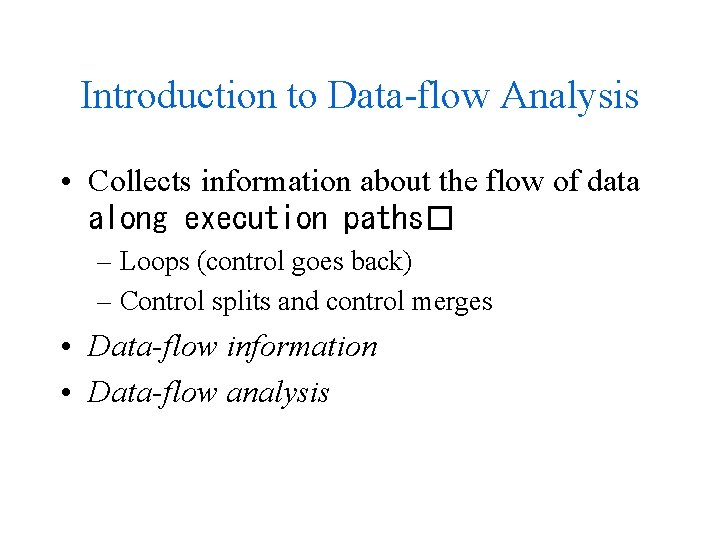 Introduction to Data-flow Analysis • Collects information about the flow of data along execution Introduction to Data-flow Analysis • Collects information about the flow of data along execution